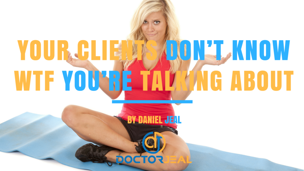 Your Clients Don't Know WTF you're Talking About - DoctorJeal