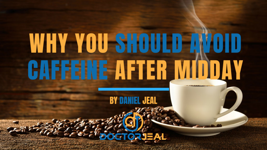 WHY YOU SHOULD AVOID CAFFEINE AFTER MIDDAY DOCTOR JEAL